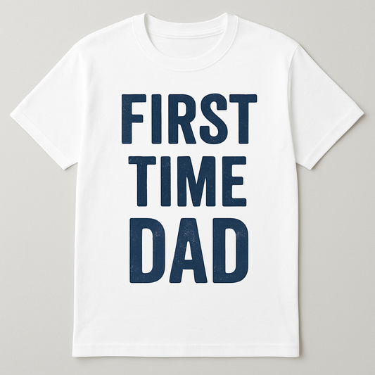 "FIRST TIME DAD" T-SHIRT